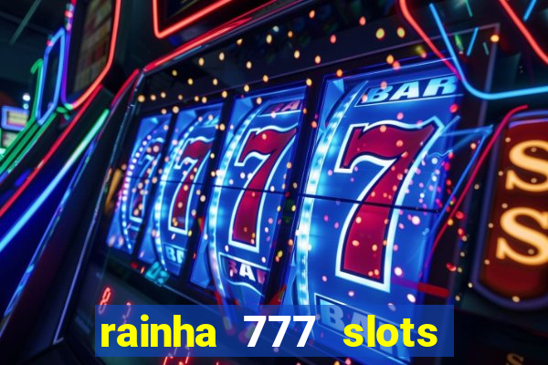 rainha 777 slots paga mesmo